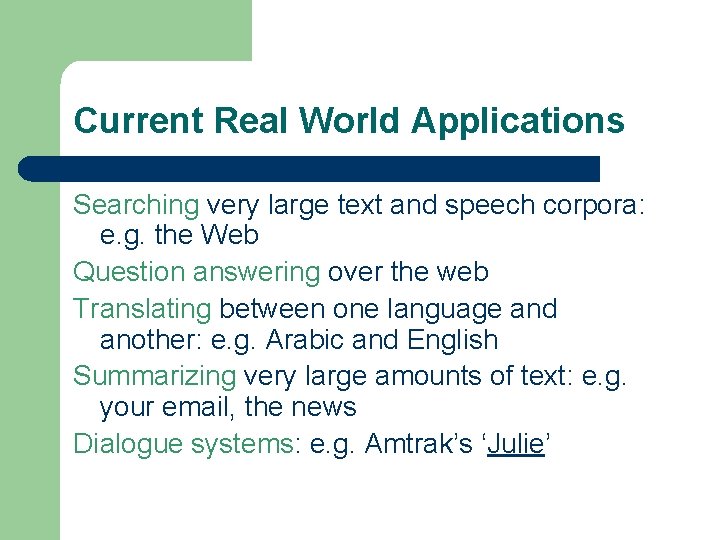 Current Real World Applications Searching very large text and speech corpora: e. g. the