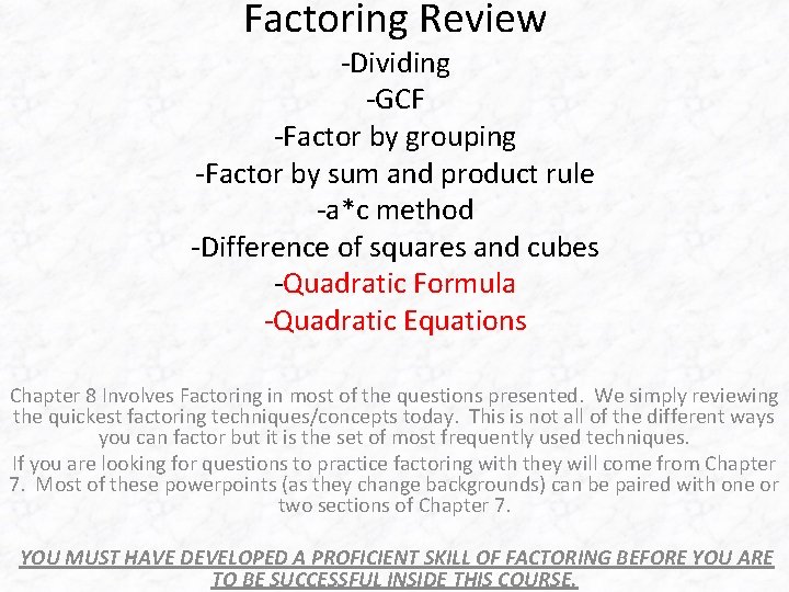 Factoring Review -Dividing -GCF -Factor by grouping -Factor by sum and product rule -a*c