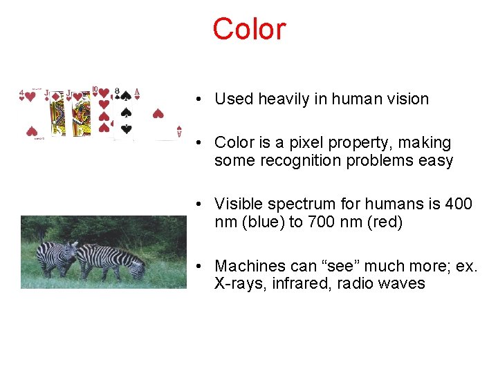 Color • Used heavily in human vision • Color is a pixel property, making