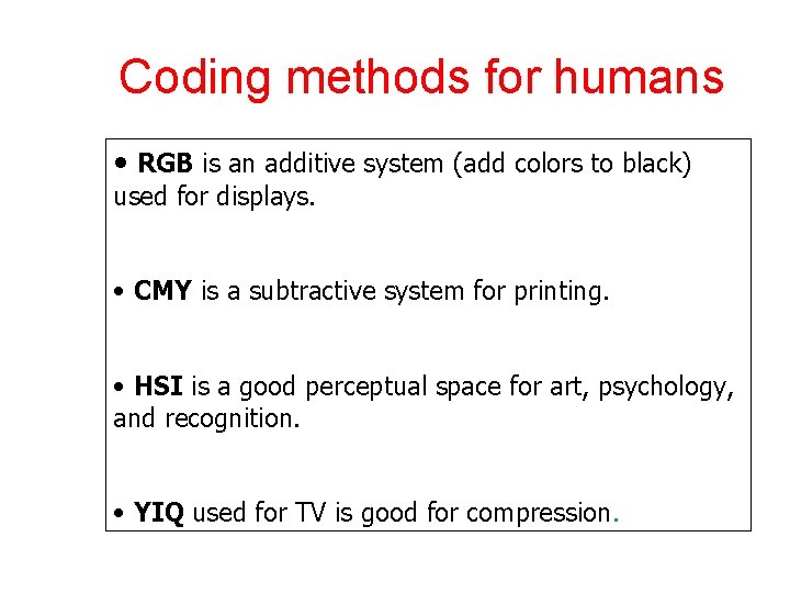 Coding methods for humans • RGB is an additive system (add colors to black)