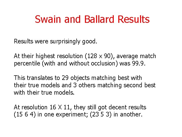 Swain and Ballard Results were surprisingly good. At their highest resolution (128 x 90),