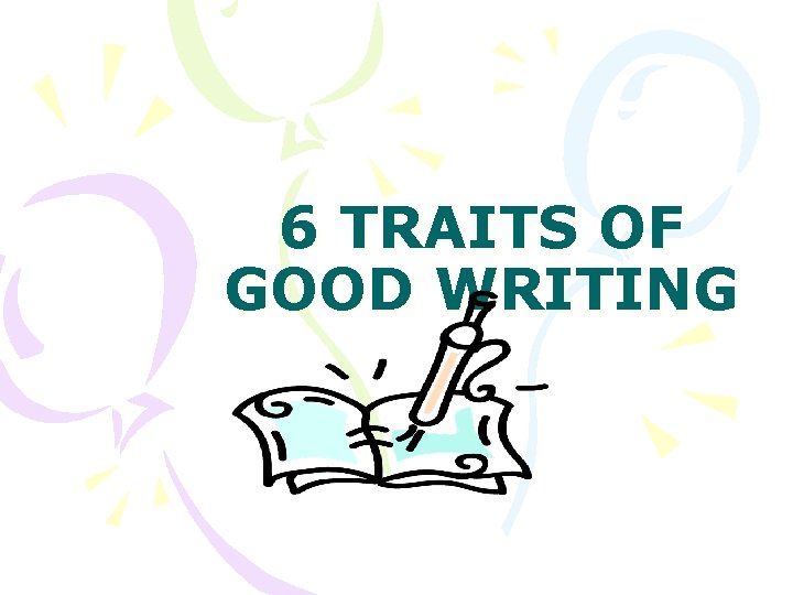 6 TRAITS OF GOOD WRITING 