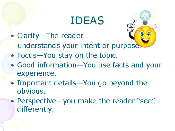 IDEAS • Clarity—The reader understands your intent or purpose. • Focus—You stay on the