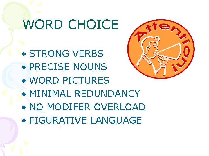 WORD CHOICE • STRONG VERBS • PRECISE NOUNS • WORD PICTURES • MINIMAL REDUNDANCY