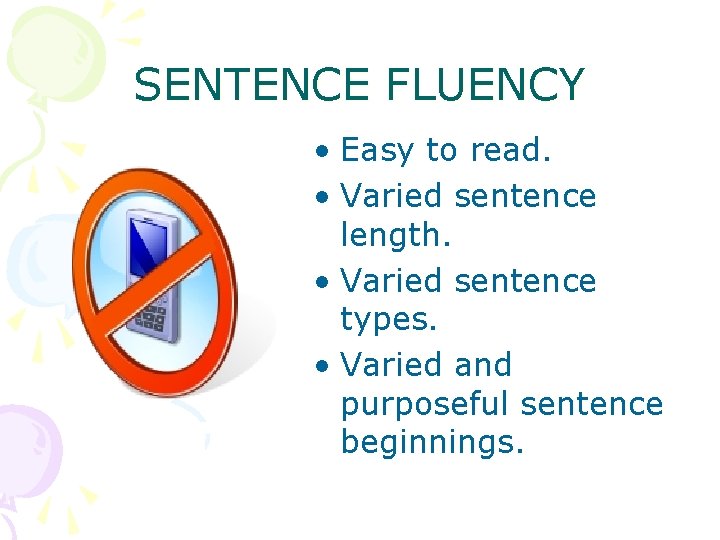 SENTENCE FLUENCY • Easy to read. • Varied sentence length. • Varied sentence types.