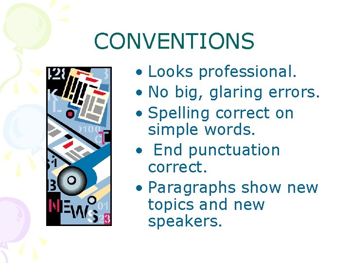 CONVENTIONS • Looks professional. • No big, glaring errors. • Spelling correct on simple