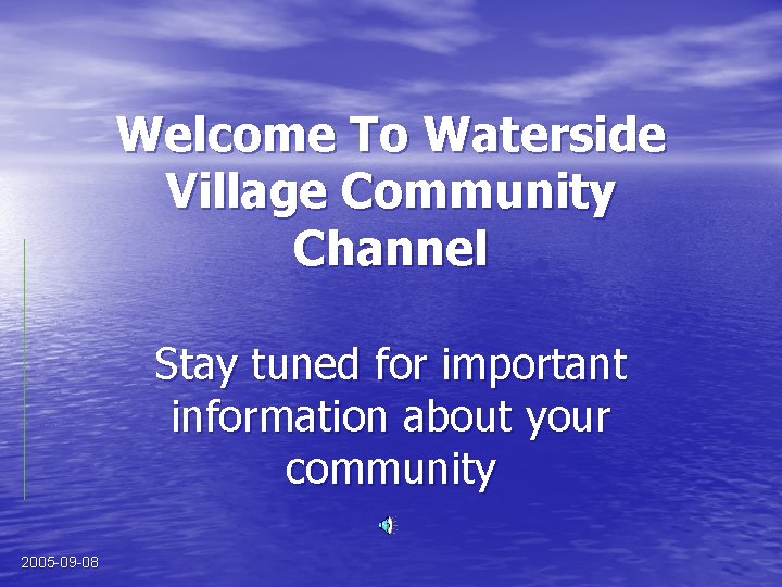 Welcome To Waterside Village Community Channel Stay tuned for important information about your community