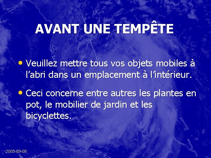 AVANT UNE TEMPÊTE • Veuillez mettre tous vos objets mobiles à l’abri dans un