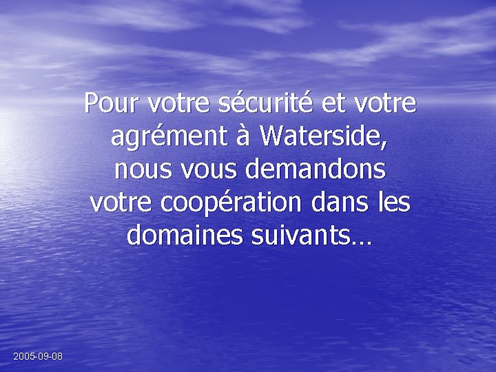 Pour votre sécurité et votre agrément à Waterside, nous vous demandons votre coopération dans