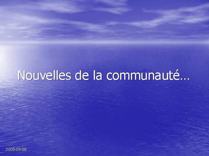 Nouvelles de la communauté… 2005 -09 -08 