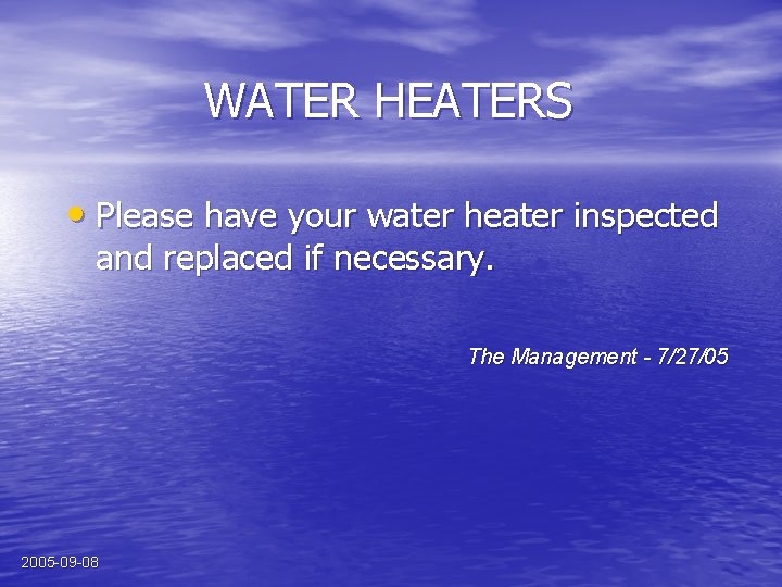 WATER HEATERS • Please have your water heater inspected and replaced if necessary. The