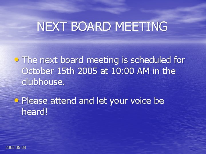 NEXT BOARD MEETING • The next board meeting is scheduled for October 15 th