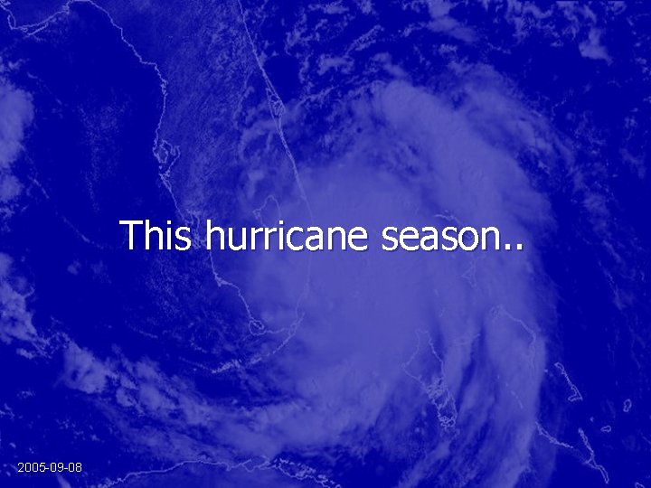 This hurricane season. . 2005 -09 -08 