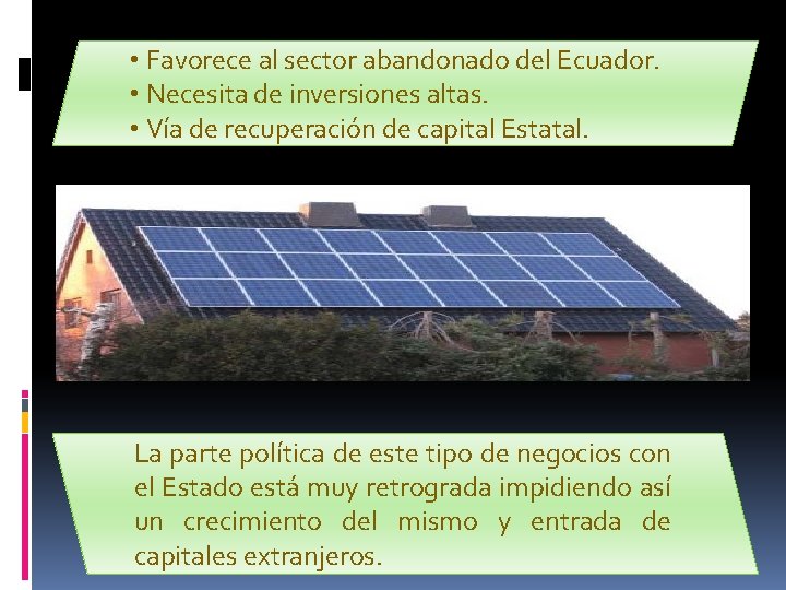  • Favorece al sector abandonado del Ecuador. • Necesita de inversiones altas. •