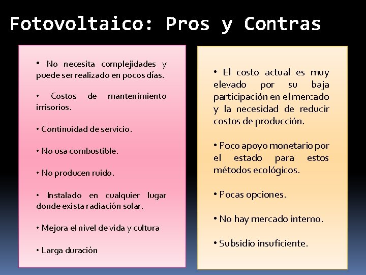 Fotovoltaico: Pros y Contras • No necesita complejidades y puede ser realizado en pocos