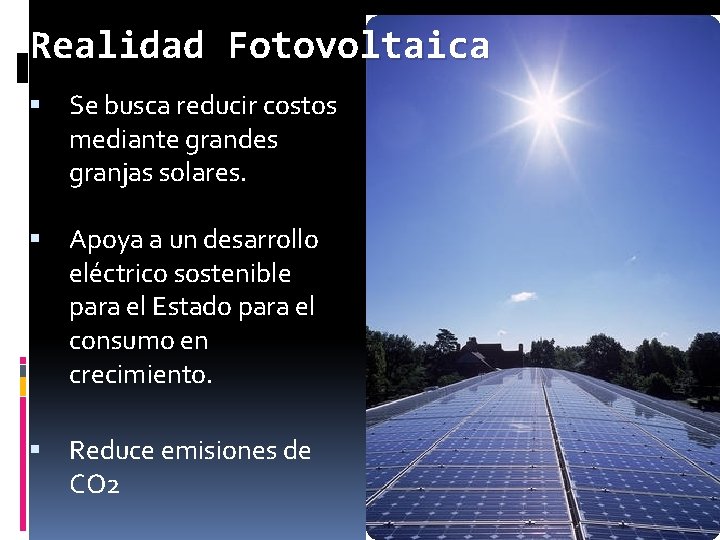 Realidad Fotovoltaica Se busca reducir costos mediante grandes granjas solares. Apoya a un desarrollo