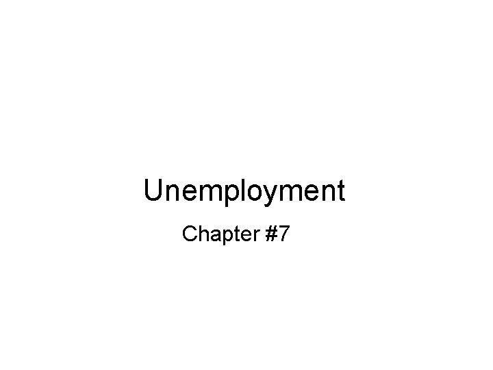 Unemployment Chapter #7 