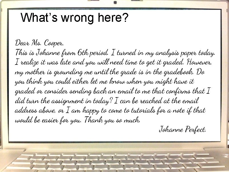 What’s wrong here? Dear Ms. Cooper, This is Johanne from 6 th period. I