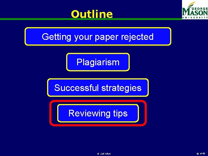 Outline Getting your paper rejected Plagiarism Successful strategies Reviewing tips © Jeff Offutt 40