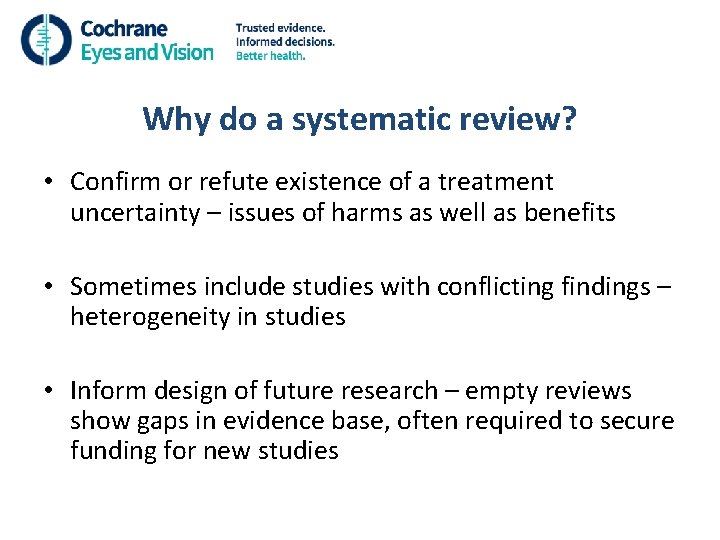 Why do a systematic review? • Confirm or refute existence of a treatment uncertainty