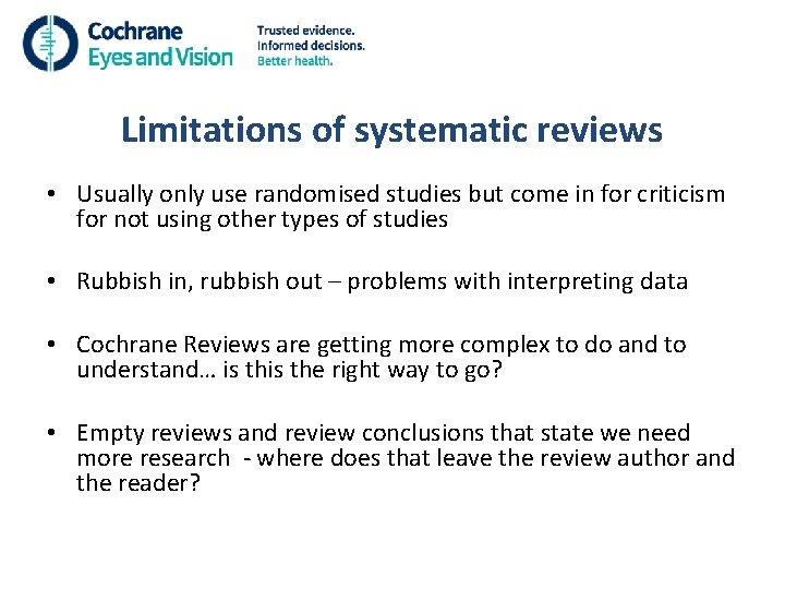 Limitations of systematic reviews • Usually only use randomised studies but come in for