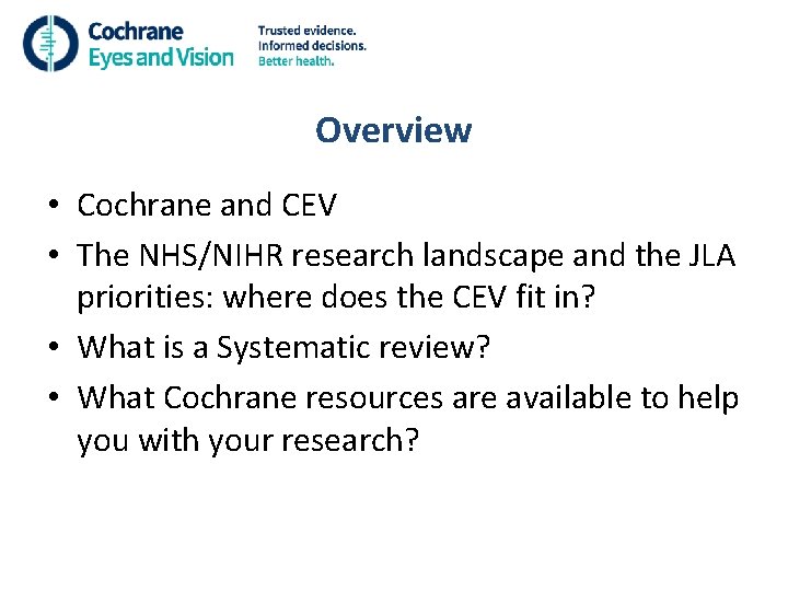 Overview • Cochrane and CEV • The NHS/NIHR research landscape and the JLA priorities: