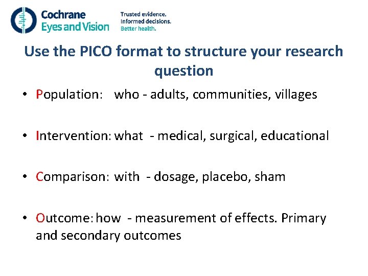 Use the PICO format to structure your research question • Population: who - adults,