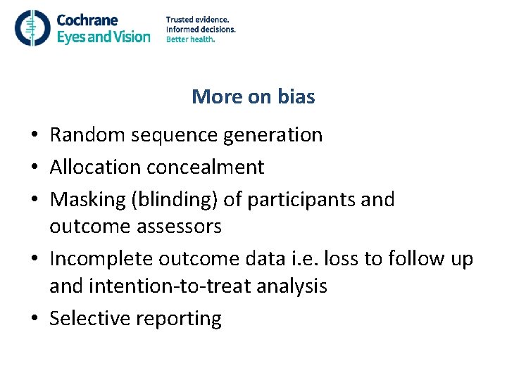 More on bias • Random sequence generation • Allocation concealment • Masking (blinding) of