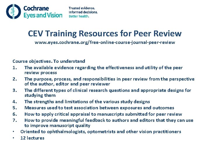 CEV Training Resources for Peer Review www. eyes. cochrane. org/free-online-course-journal-peer-review Course objectives. To understand