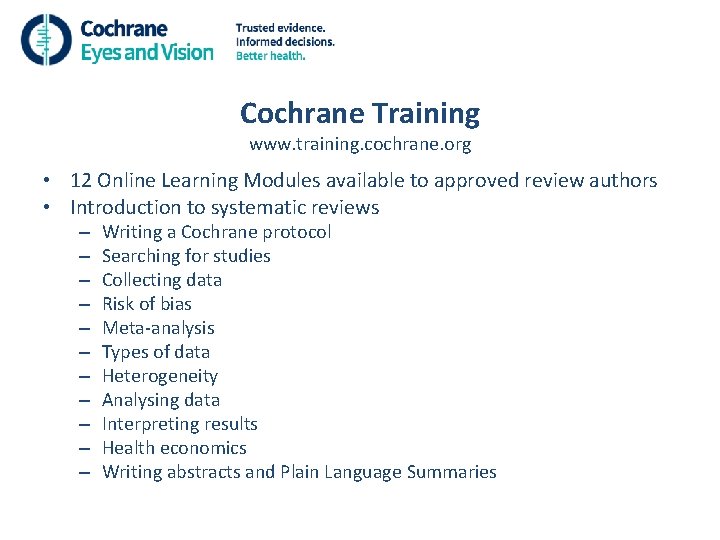 Cochrane Training www. training. cochrane. org • 12 Online Learning Modules available to approved