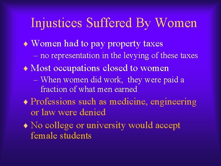 Injustices Suffered By Women ¨ Women had to pay property taxes – no representation Injustices Suffered By Women ¨ Women had to pay property taxes – no representation
