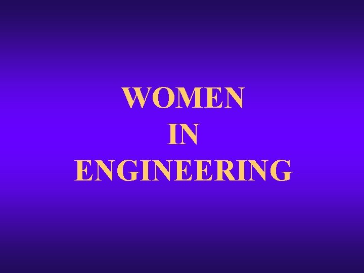 WOMEN IN ENGINEERING WOMEN IN ENGINEERING