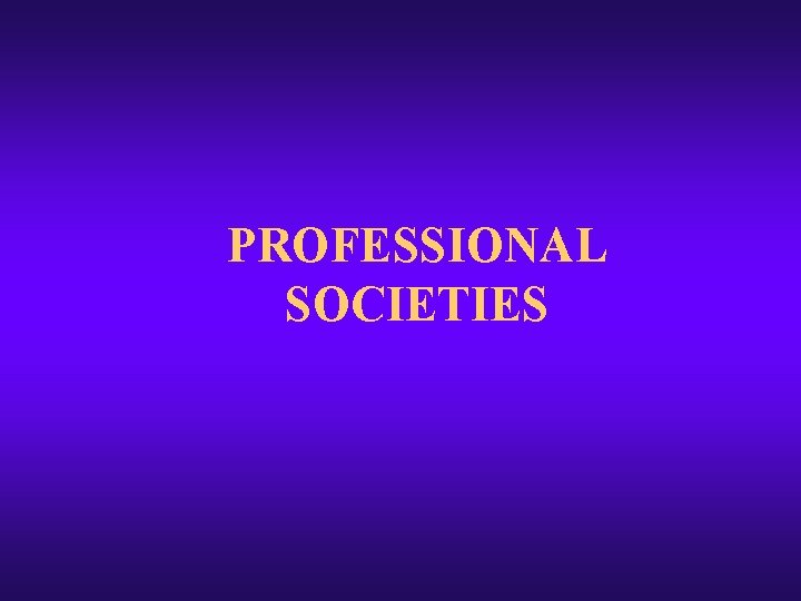 PROFESSIONAL SOCIETIES PROFESSIONAL SOCIETIES