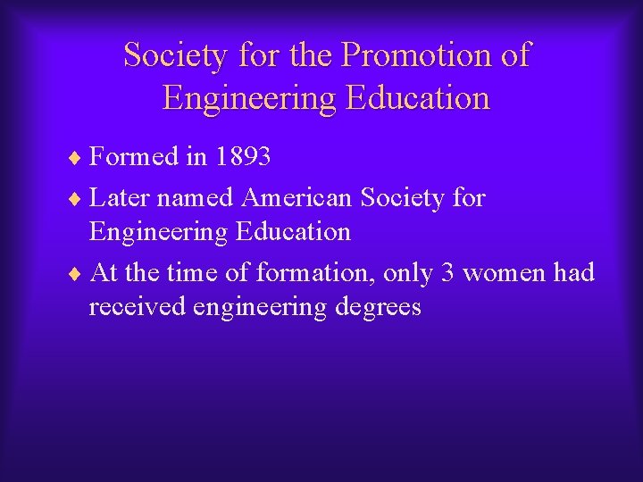 Society for the Promotion of Engineering Education ¨ Formed in 1893 ¨ Later named Society for the Promotion of Engineering Education ¨ Formed in 1893 ¨ Later named