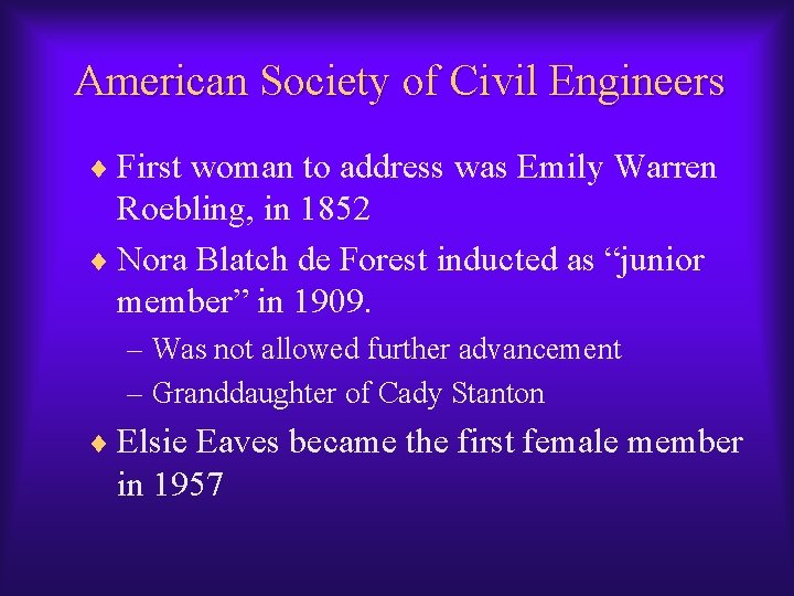 American Society of Civil Engineers ¨ First woman to address was Emily Warren Roebling, American Society of Civil Engineers ¨ First woman to address was Emily Warren Roebling,