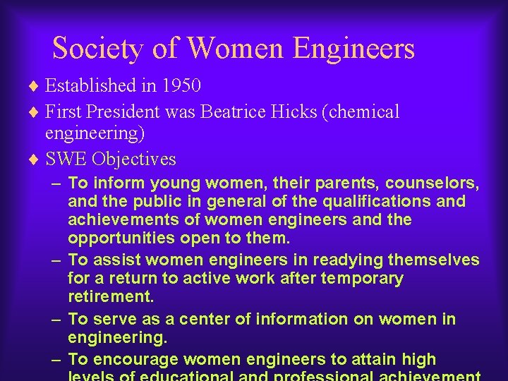 Society of Women Engineers ¨ Established in 1950 ¨ First President was Beatrice Hicks Society of Women Engineers ¨ Established in 1950 ¨ First President was Beatrice Hicks