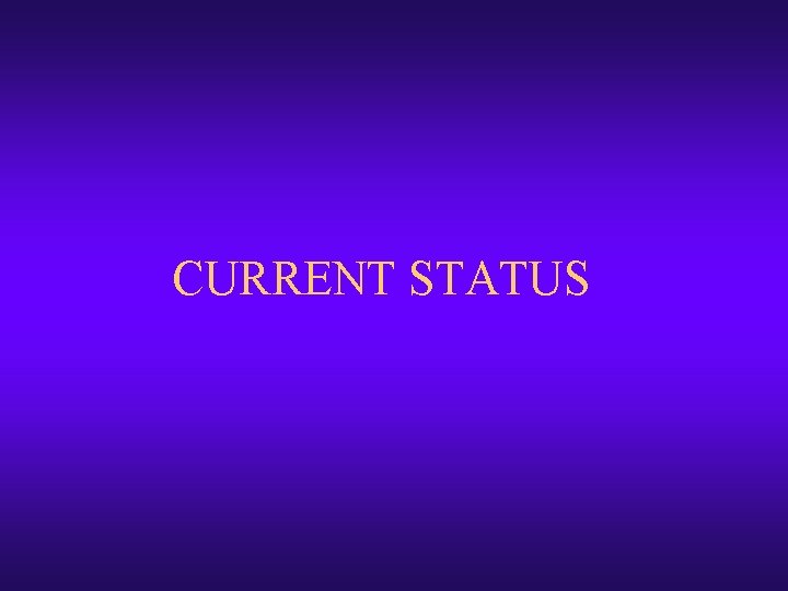 CURRENT STATUS CURRENT STATUS