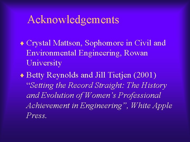 Acknowledgements ¨ Crystal Mattson, Sophomore in Civil and Environmental Engineering, Rowan University ¨ Betty Acknowledgements ¨ Crystal Mattson, Sophomore in Civil and Environmental Engineering, Rowan University ¨ Betty