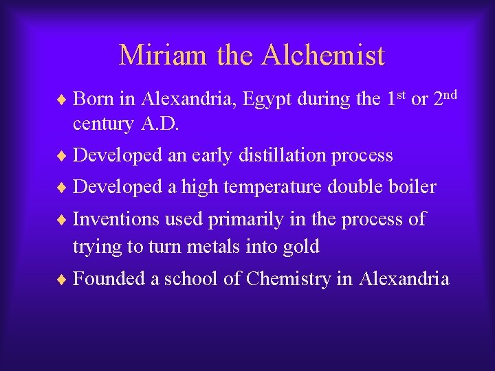 Miriam the Alchemist ¨ Born in Alexandria, Egypt during the 1 st or 2 Miriam the Alchemist ¨ Born in Alexandria, Egypt during the 1 st or 2