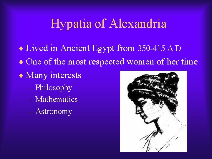 Hypatia of Alexandria ¨ Lived in Ancient Egypt from 350 -415 A. D. ¨ Hypatia of Alexandria ¨ Lived in Ancient Egypt from 350 -415 A. D. ¨