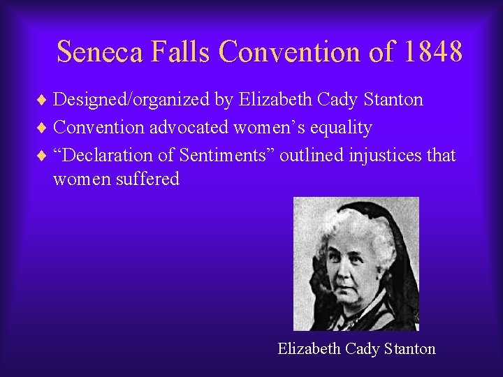 Seneca Falls Convention of 1848 ¨ Designed/organized by Elizabeth Cady Stanton ¨ Convention advocated Seneca Falls Convention of 1848 ¨ Designed/organized by Elizabeth Cady Stanton ¨ Convention advocated