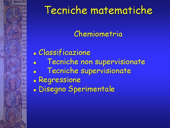 Tecniche matematiche Chemiometria Classificazione l Tecniche non supervisionate l Tecniche supervisionate l Regressione l