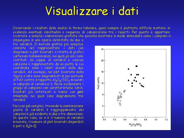Visualizzare i dati Osservando i risultati delle analisi in forma tabulare, quasi sempre è