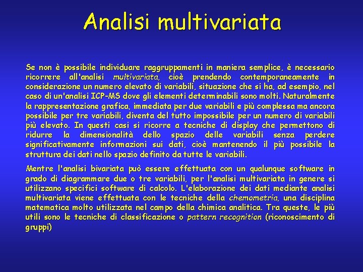 Analisi multivariata Se non è possibile individuare raggruppamenti in maniera semplice, è necessario ricorrere