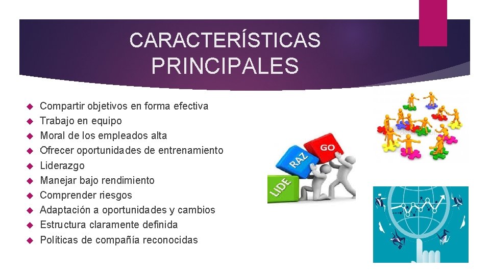 CARACTERÍSTICAS PRINCIPALES Compartir objetivos en forma efectiva Trabajo en equipo Moral de los empleados