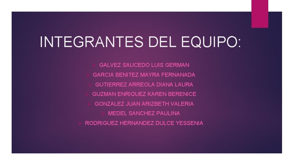 INTEGRANTES DEL EQUIPO: Ø Ø Ø GALVEZ SAUCEDO LUIS GERMAN GARCIA BENITEZ MAYRA FERNANADA