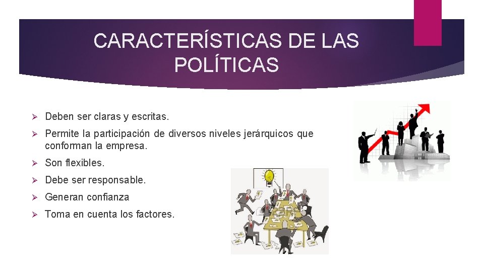 CARACTERÍSTICAS DE LAS POLÍTICAS Ø Deben ser claras y escritas. Ø Permite la participación