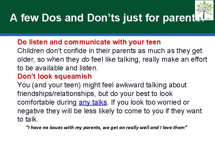 A few Dos and Don’ts just for parents: Do listen and communicate with your