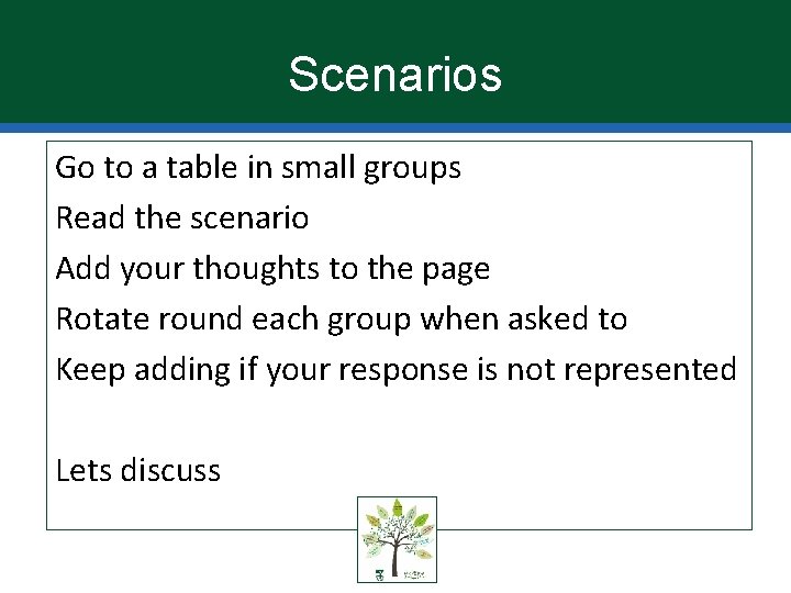 Scenarios Go to a table in small groups Read the scenario Add your thoughts