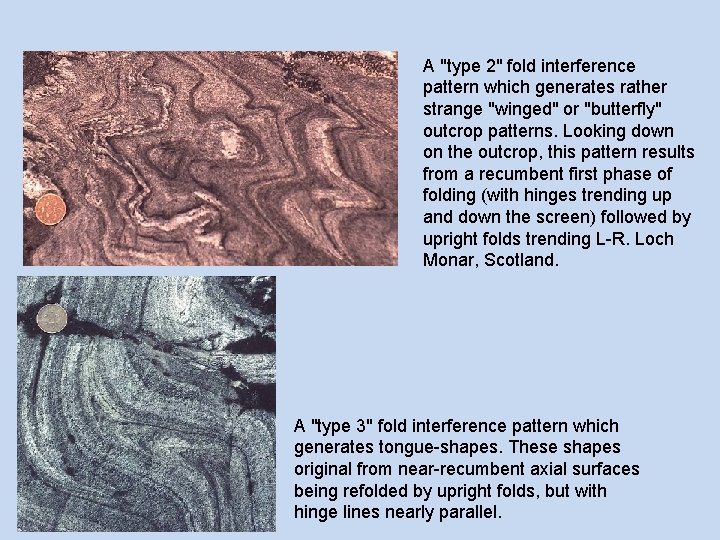 A "type 2" fold interference pattern which generates rather strange "winged" or "butterfly" outcrop